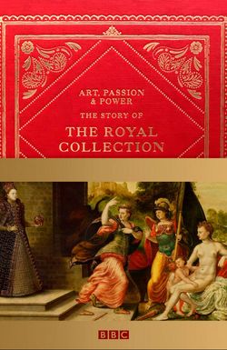 Art, Passion & Power: The Story of the Royal Collection