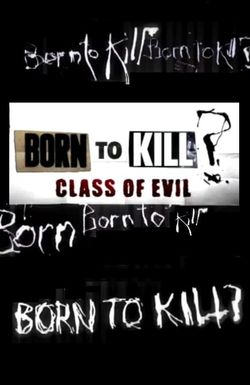 Born to Kill? Class of Evil