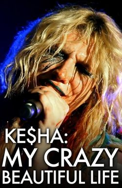 Ke$ha: My Crazy Beautiful Life