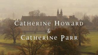 Episode 4 Katherine Howard and Catherine Parr