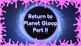 Episode 49 Return to Planet Gloop (2)