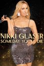 Nikki Glaser: Someday You'll Die