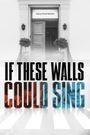 If These Walls Could Sing