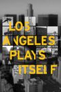 Los Angeles Plays Itself