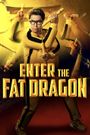 Enter the Fat Dragon