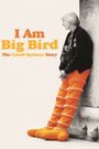 I Am Big Bird: The Caroll Spinney Story