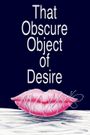 That Obscure Object of Desire