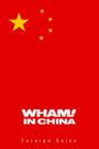 Wham! in China: Foreign Skies