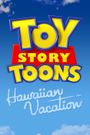 Toy Story Toons: Hawaiian Vacation