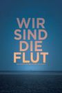 Wir sind die Flut