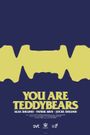 You Are Teddybears