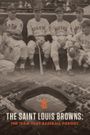 The Saint Louis Browns: The Team That Baseball Forgot