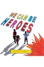 We Can Be Heroes