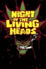 Night of the Living Heads