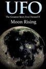 UFO: The Greatest Story Ever Denied II - Moon Rising