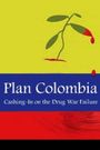 Plan Colombia: Cashing in on the Drug War Failure