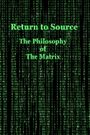 Return to Source: Philosophy & The Matrix