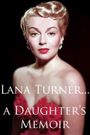 Lana Turner... a Daughter's Memoir