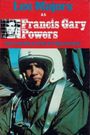 Francis Gary Powers: The True Story of the U-2 Spy Incident