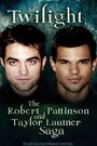 Twilight: The Robert Pattinson and Taylor Lautner Saga