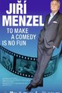 To Make a Comedy Is No Fun : Jirí Menzel