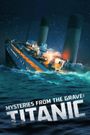 Mysteries from the Grave: Titanic