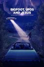 Bigfoot, UFOs and Jesus