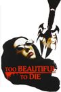 Too Beautiful to Die