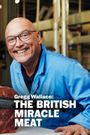 Gregg Wallace: The British Miracle Meat