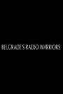 Belgrade's Radio Warriors