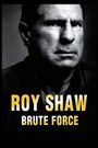 Roy Shaw Brute Force