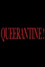 Queerantine!