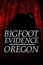 Bigfoot Evidence: Oregon