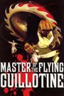 Master of the Flying Guillotine