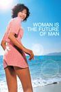 Woman Is the Future of Man