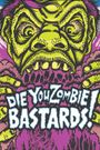 Die You Zombie Bastards!