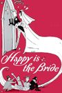 Happy Is the Bride