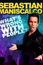 Sebastian Maniscalco: What's Wrong with People?