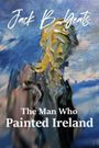 Jack B. Yeats: The Man Who Painted Ireland