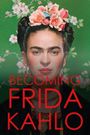 Becoming Frida Kahlo