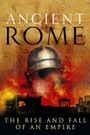 Ancient Rome: The Rise and Fall of an Empire