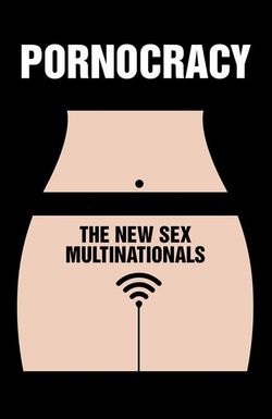 Pornocratie: Les nouvelles multinationales du sexe